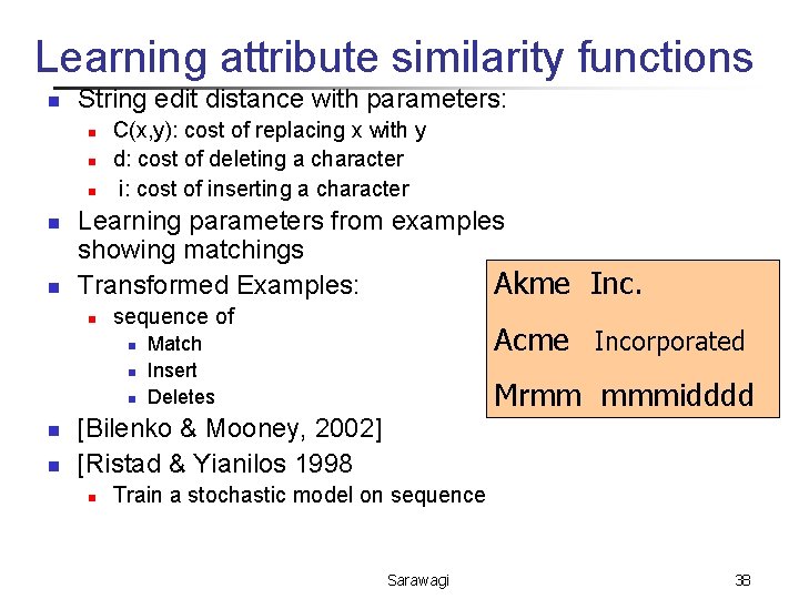 Learning attribute similarity functions n String edit distance with parameters: n n n C(x,
