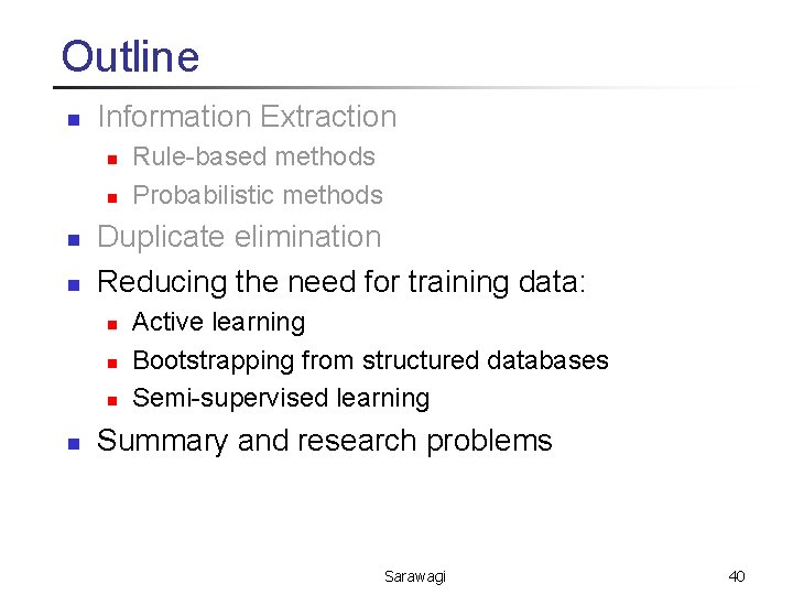Outline n Information Extraction n n Duplicate elimination Reducing the need for training data: