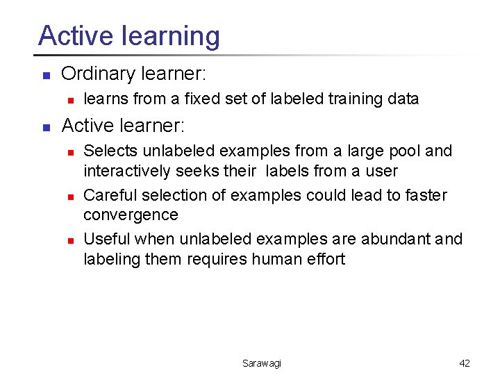 Active learning n Ordinary learner: n n learns from a fixed set of labeled