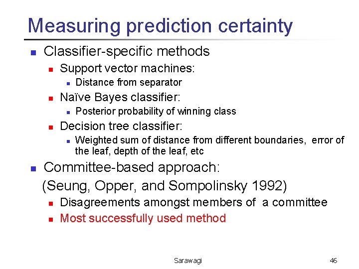 Measuring prediction certainty n Classifier-specific methods n Support vector machines: n n Naïve Bayes