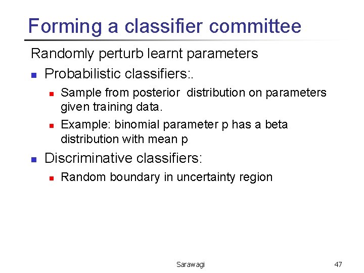 Forming a classifier committee Randomly perturb learnt parameters n Probabilistic classifiers: . n n