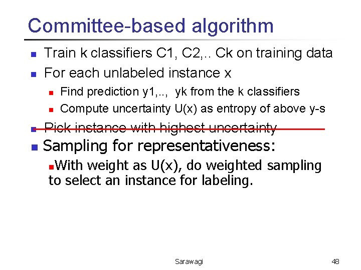 Committee-based algorithm n n Train k classifiers C 1, C 2, . . Ck