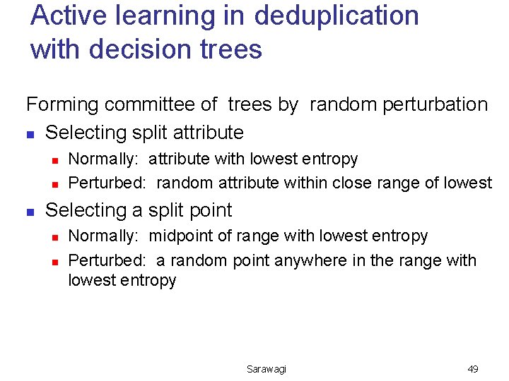 Active learning in deduplication with decision trees Forming committee of trees by random perturbation