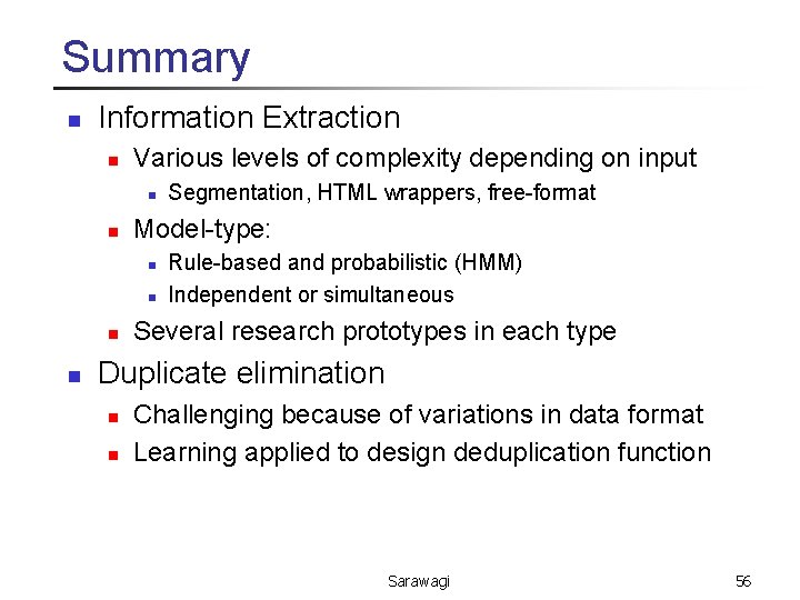 Summary n Information Extraction n Various levels of complexity depending on input n n