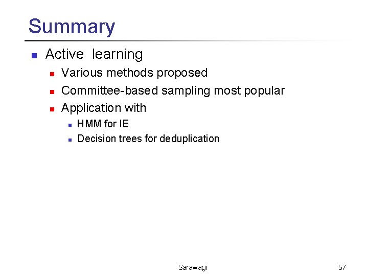 Summary n Active learning n n n Various methods proposed Committee-based sampling most popular