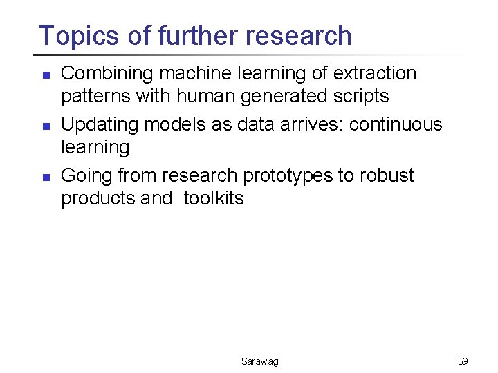 Topics of further research n n n Combining machine learning of extraction patterns with