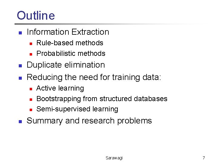 Outline n Information Extraction n n Duplicate elimination Reducing the need for training data: