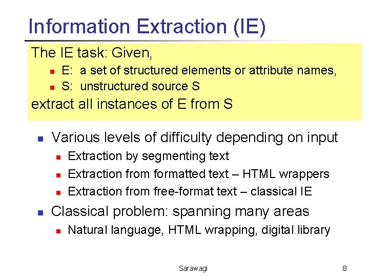 Information Extraction (IE) The IE task: Given, E: a set of structured elements or