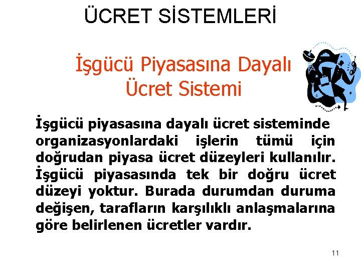 ÜCRET SİSTEMLERİ İşgücü Piyasasına Dayalı Ücret Sistemi İşgücü piyasasına dayalı ücret sisteminde organizasyonlardaki işlerin