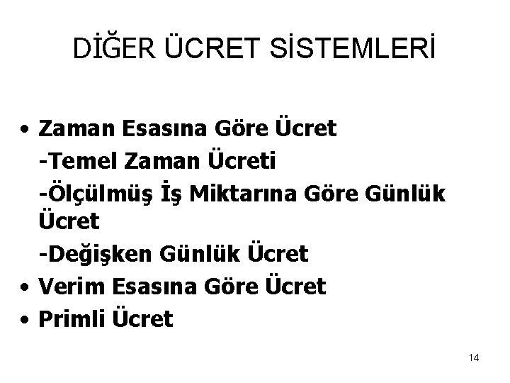 DİĞER ÜCRET SİSTEMLERİ • Zaman Esasına Göre Ücret -Temel Zaman Ücreti -Ölçülmüş İş Miktarına