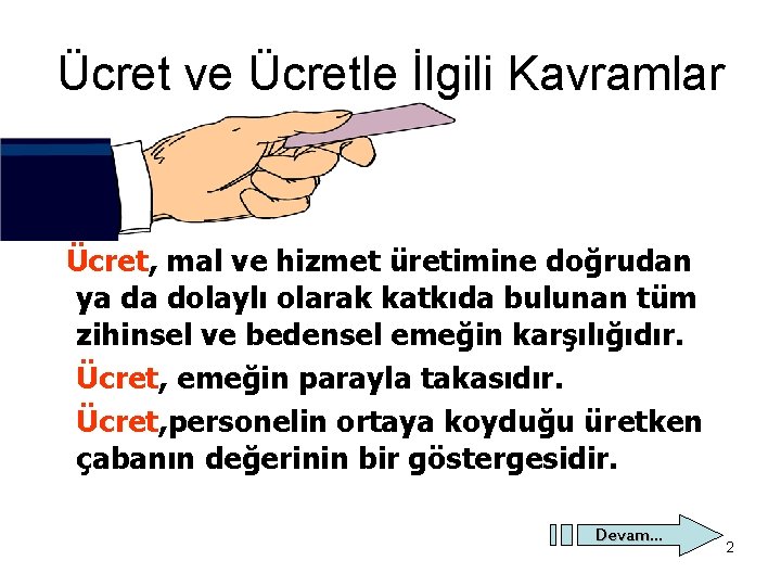 Ücret ve Ücretle İlgili Kavramlar Ücret, mal ve hizmet üretimine doğrudan ya da dolaylı