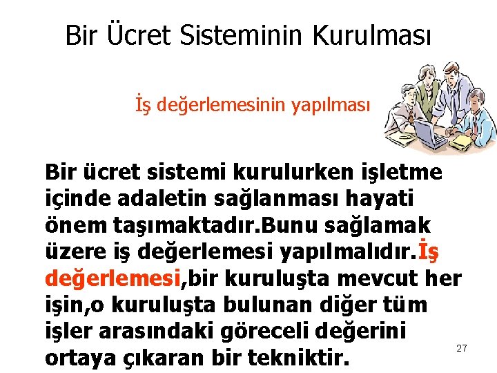 Bir Ücret Sisteminin Kurulması İş değerlemesinin yapılması Bir ücret sistemi kurulurken işletme içinde adaletin