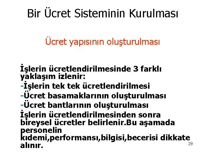 Bir Ücret Sisteminin Kurulması Ücret yapısının oluşturulması İşlerin ücretlendirilmesinde 3 farklı yaklaşım izlenir: -İşlerin
