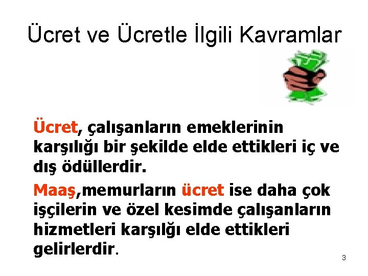 Ücret ve Ücretle İlgili Kavramlar Ücret, çalışanların emeklerinin karşılığı bir şekilde ettikleri iç ve