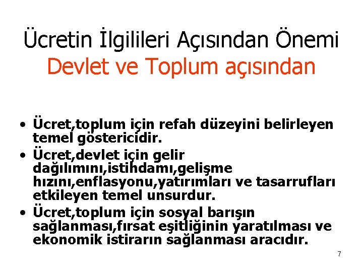 Ücretin İlgilileri Açısından Önemi Devlet ve Toplum açısından • Ücret, toplum için refah düzeyini