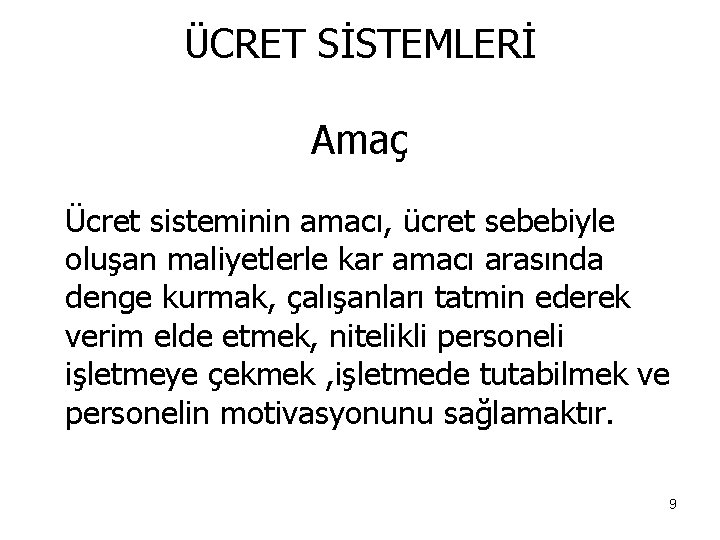 ÜCRET SİSTEMLERİ Amaç Ücret sisteminin amacı, ücret sebebiyle oluşan maliyetlerle kar amacı arasında denge