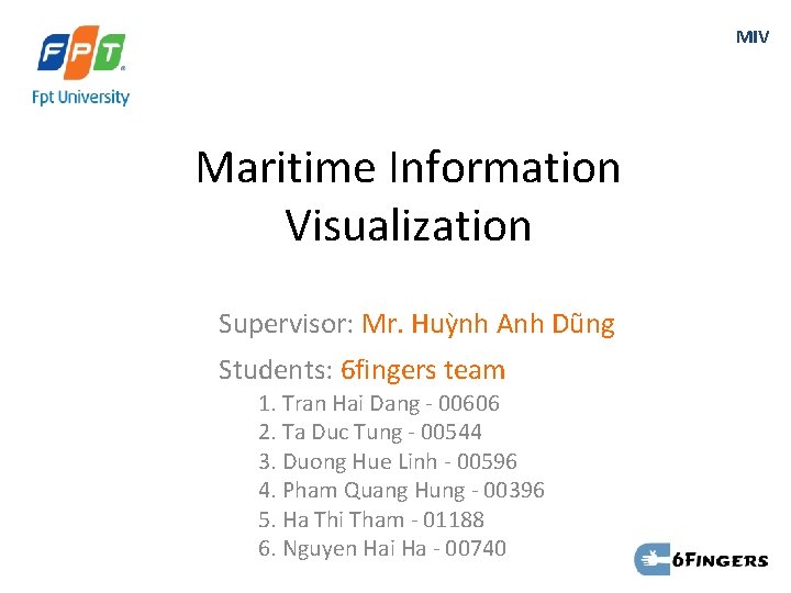 MIV Maritime Information Visualization Supervisor: Mr. Huỳnh Anh Dũng Students: 6 fingers team 1.