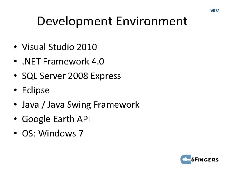 Development Environment • • Visual Studio 2010. NET Framework 4. 0 SQL Server 2008