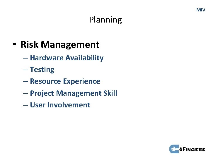 MIV Planning • Risk Management – Hardware Availability – Testing – Resource Experience –