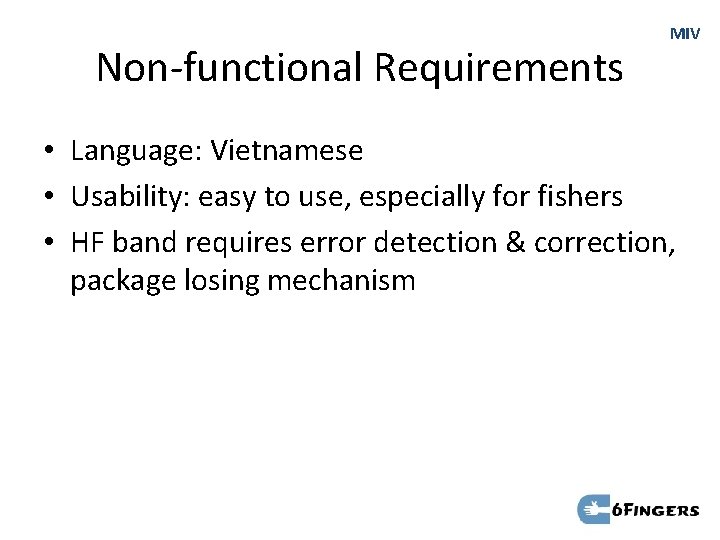 Non-functional Requirements MIV • Language: Vietnamese • Usability: easy to use, especially for fishers