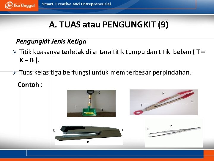 A. TUAS atau PENGUNGKIT (9) Pengungkit Jenis Ketiga Ø Titik kuasanya terletak di antara