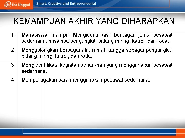 KEMAMPUAN AKHIR YANG DIHARAPKAN 1. Mahasiswa mampu Mengidentifikasi berbagai jenis pesawat sederhana, misalnya pengungkit,