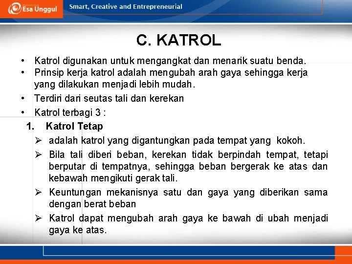 C. KATROL • Katrol digunakan untuk mengangkat dan menarik suatu benda. • Prinsip kerja