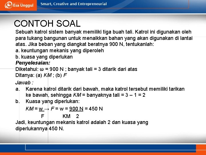 CONTOH SOAL Sebuah katrol sistem banyak memiliki tiga buah tali. Katrol ini digunakan oleh
