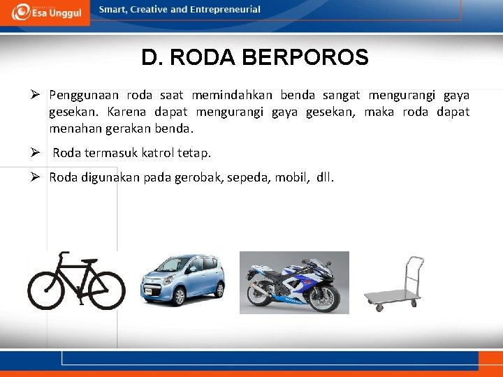 D. RODA BERPOROS Ø Penggunaan roda saat memindahkan benda sangat mengurangi gaya gesekan. Karena