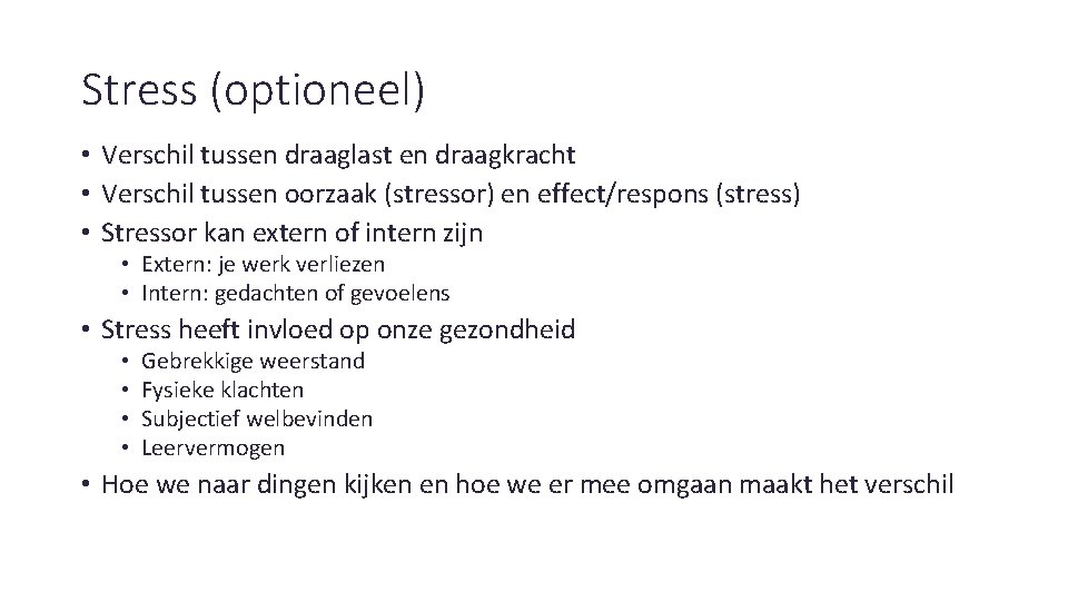 Stress (optioneel) • Verschil tussen draaglast en draagkracht • Verschil tussen oorzaak (stressor) en