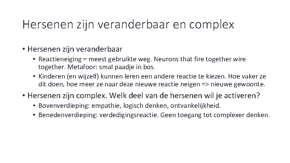 Hersenen zijn veranderbaar en complex • Hersenen zijn veranderbaar • Reactieneiging = meest gebruikte