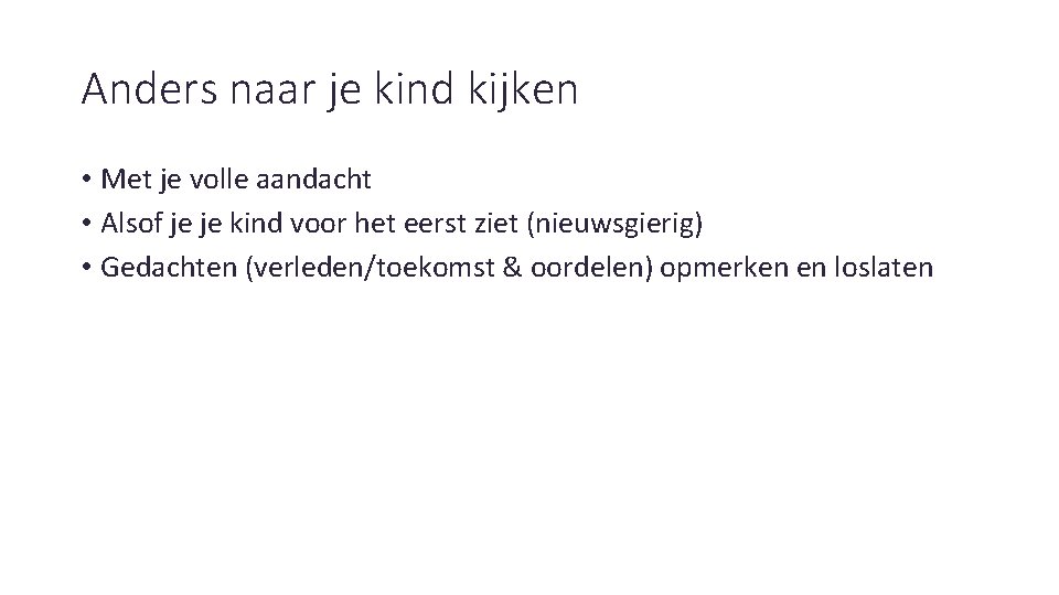 Anders naar je kind kijken • Met je volle aandacht • Alsof je je