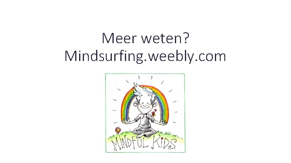 Meer weten? Mindsurfing. weebly. com 