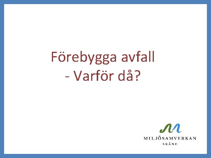 Förebygga avfall - Varför då? 