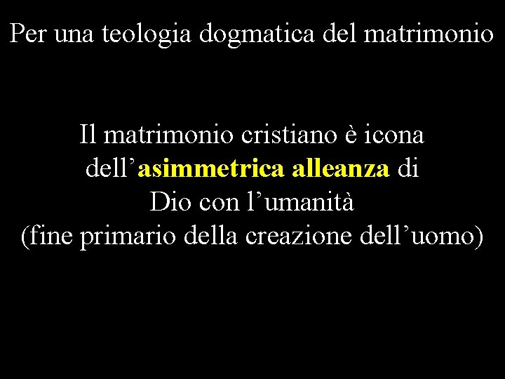 Per una teologia dogmatica del matrimonio Il matrimonio cristiano è icona dell’asimmetrica alleanza di