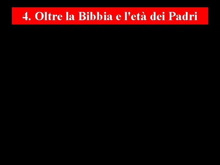 4. Oltre la Bibbia e l'età dei Padri 