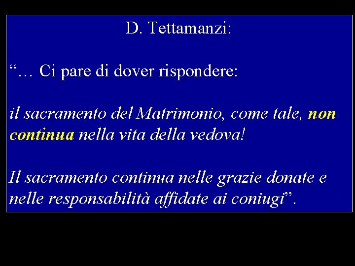 D. Tettamanzi: “… Ci pare di dover rispondere: il sacramento del Matrimonio, come tale,
