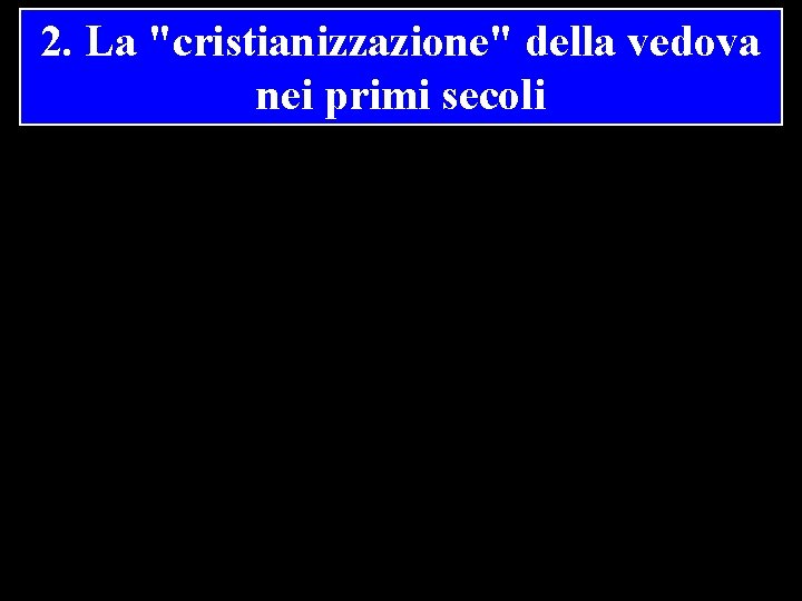 2. La "cristianizzazione" della vedova nei primi secoli 