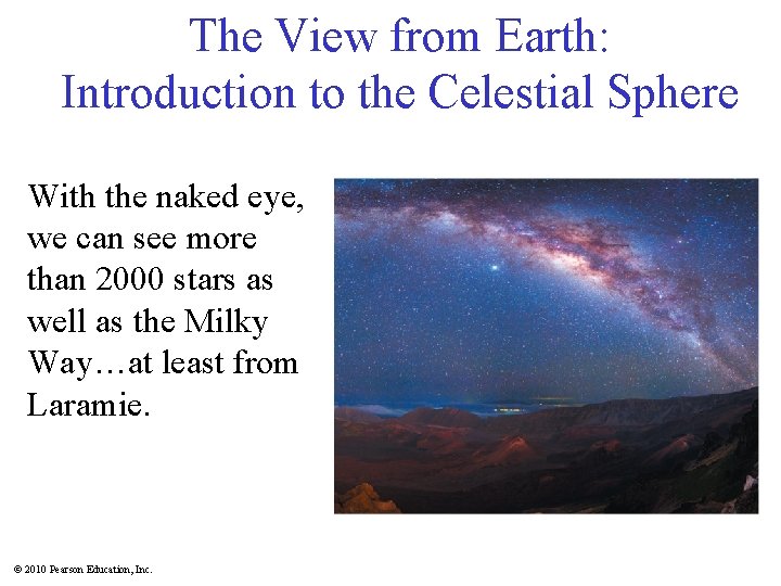 The View from Earth: Introduction to the Celestial Sphere With the naked eye, we