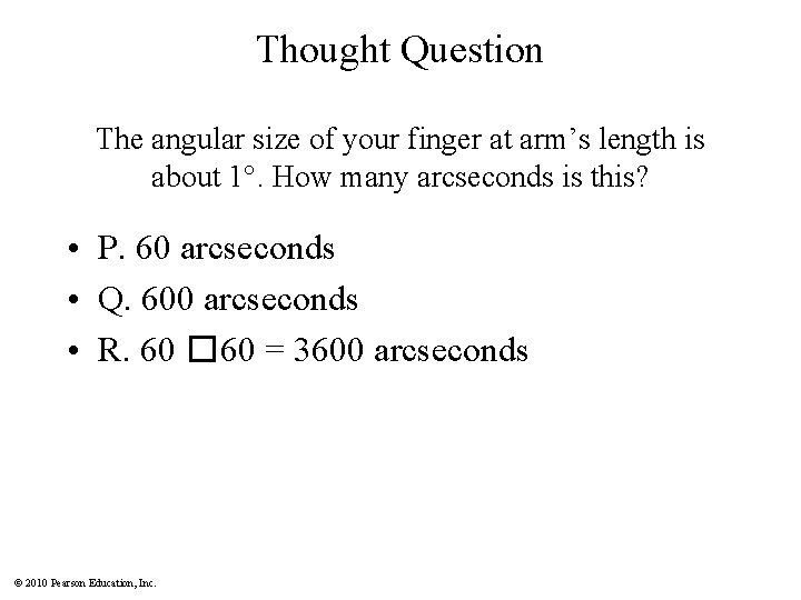 Thought Question The angular size of your finger at arm’s length is about 1°.