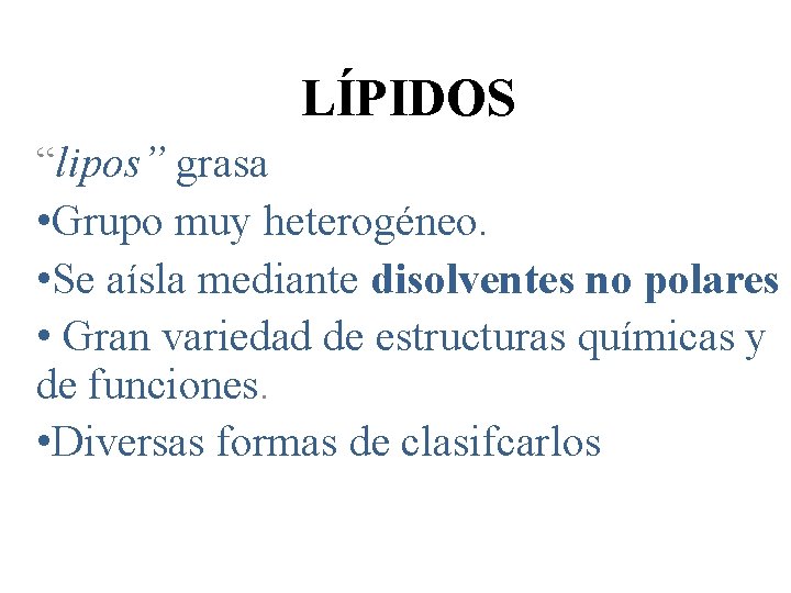 LÍPIDOS “lipos” grasa • Grupo muy heterogéneo. • Se aísla mediante disolventes no polares