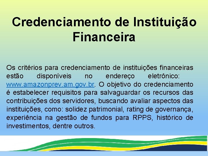Credenciamento de Instituição Financeira Os critérios para credenciamento de instituições financeiras estão disponíveis no