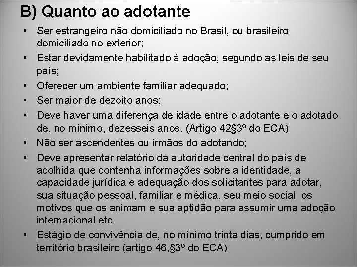 B) Quanto ao adotante • Ser estrangeiro não domiciliado no Brasil, ou brasileiro domiciliado