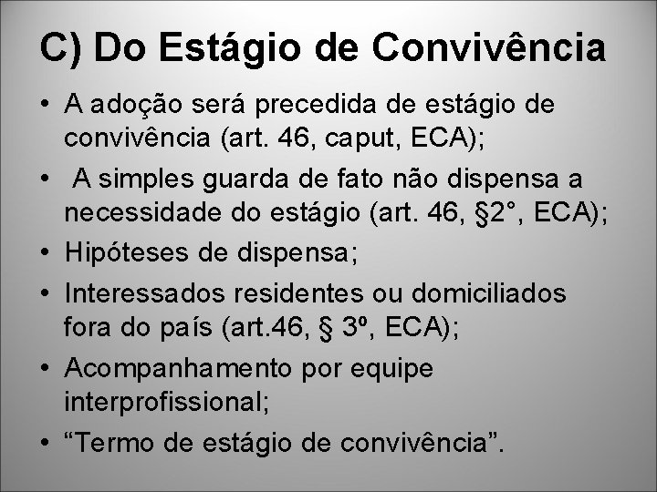 C) Do Estágio de Convivência • A adoção será precedida de estágio de convivência