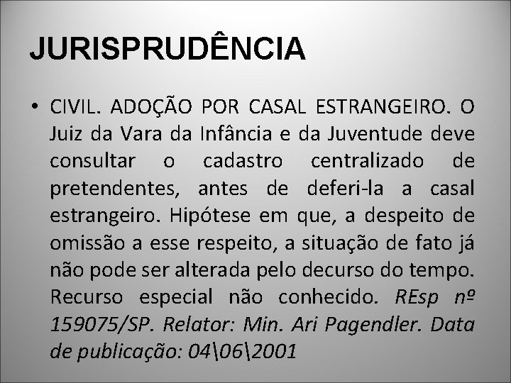 JURISPRUDÊNCIA • CIVIL. ADOÇÃO POR CASAL ESTRANGEIRO. O Juiz da Vara da Infância e