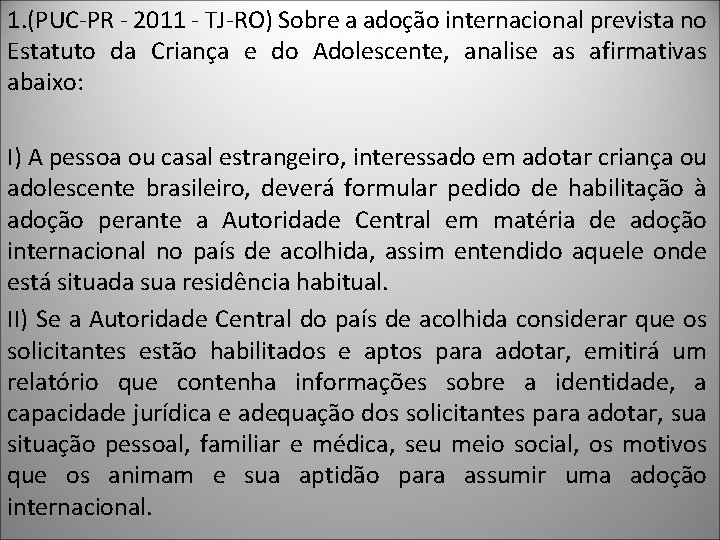 1. (PUC-PR - 2011 - TJ-RO) Sobre a adoção internacional prevista no Estatuto da