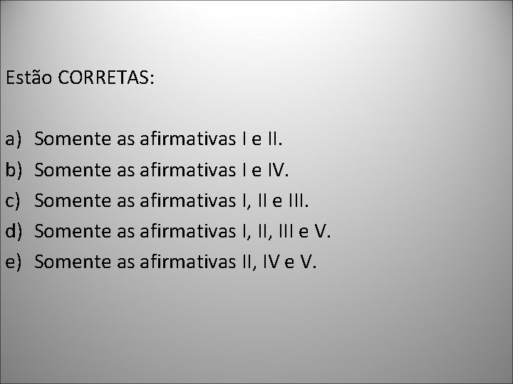 Estão CORRETAS: a) b) c) d) e) Somente as afirmativas I e II. Somente