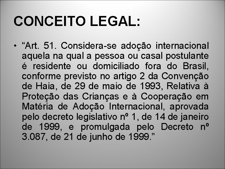 CONCEITO LEGAL: • “Art. 51. Considera-se adoção internacional aquela na qual a pessoa ou