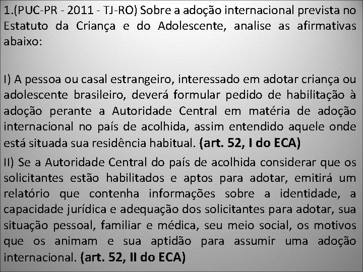 1. (PUC-PR - 2011 - TJ-RO) Sobre a adoção internacional prevista no Estatuto da