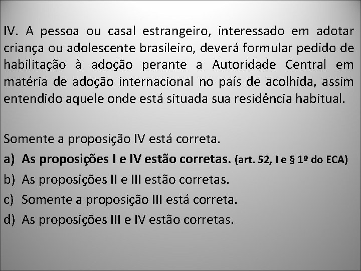 IV. A pessoa ou casal estrangeiro, interessado em adotar criança ou adolescente brasileiro, deverá